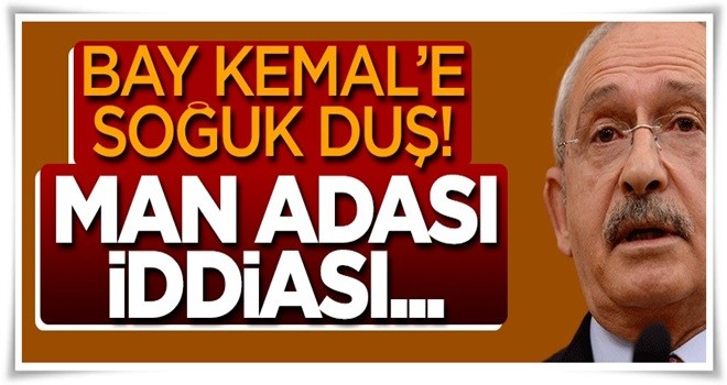 Kılıçdaroğlu'na soğuk duş: Man Adası iddiası...