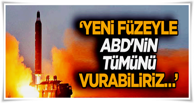 ‘Yeni füzeyle ABD'nin tümünü vurabiliriz…’