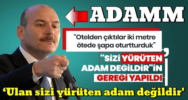 İçişleri Bakanı Soylu: Dediğimiz açık ve net, ‘Ulan sizi yürüten adam değildir'