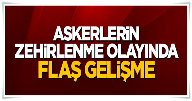 Savcılıktan askerlerin zehirlenme olayına ilişkin açıklama!