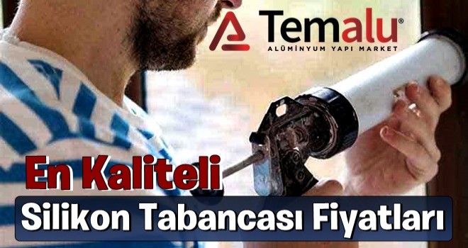 En Kaliteli Silikon Tabancası Fiyatları Temalu’da