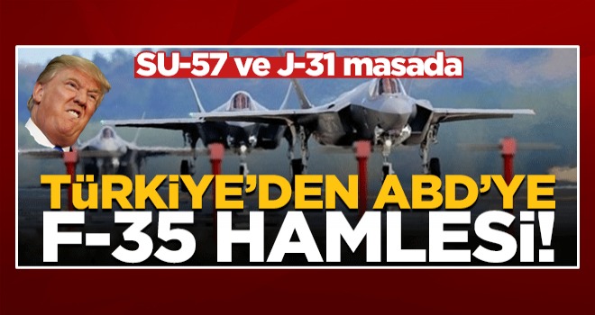 Türkiye'den ABD'ye F-35 hamlesi! SU-57 ve J-31 masada