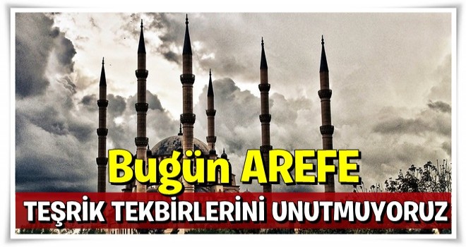 Bugün arefe... Teşrik tekbirlerini unutmayın!