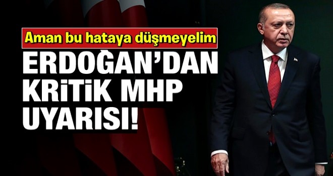 Erdoğan'dan uyarı! Aman bu hataya düşmeyelim