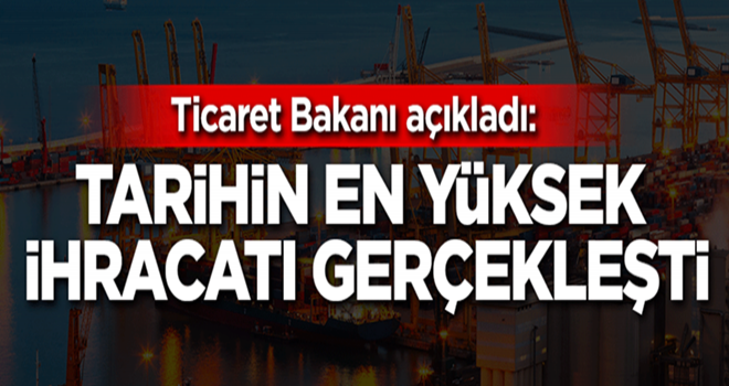 Bakan açıkladı: Tarihin en yüksek rakamı gerçekleşti