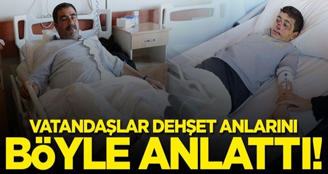 Depremde yaralanan vatandaşlar dehşet anlarını böyle anlattı