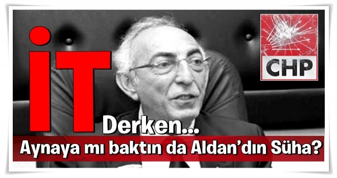 “İt” derken aynaya mı baktın da Aldan’dın Süha?