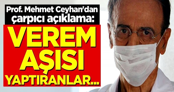 Profesör Mehmet Ceyhan'dan çarpıcı açıklama: Verem aşısı yaptıranlar...