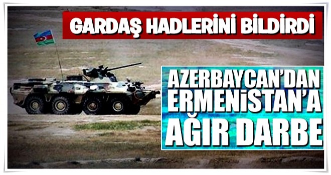 Azerbaycan'dan Ermenistan'a ağır darbe