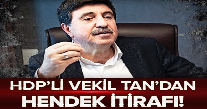 HDP'li vekil Altan Tan'dan hendek itirafı .