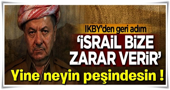 IKBY'den geri adım: İsrail bize zarar verir