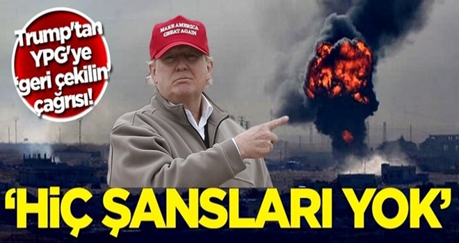 ABD Başkanı Trump'tan YPG'ye geri çekilme çağrısı: Hiç şansları yok