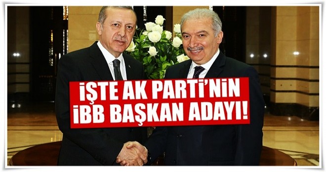 İşte AK Parti'nin İBB Başkan adayı!