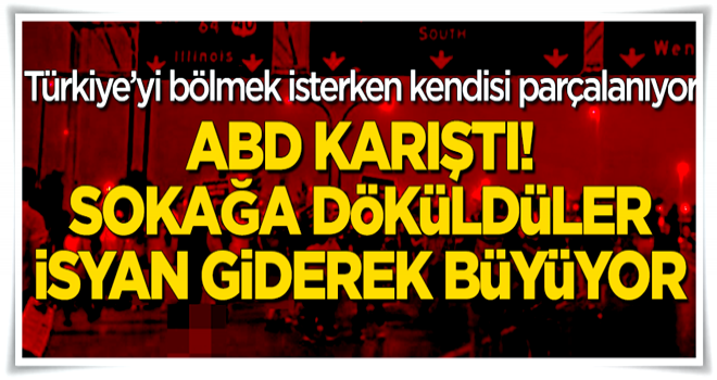 ABD karıştı! İsyan giderek büyüyor