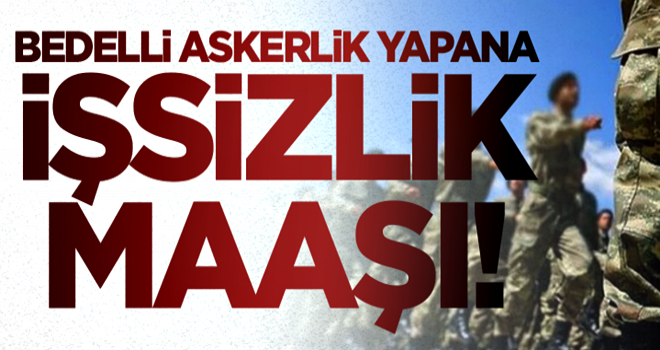 Bedelli askerlik yapana işsizlik maaşı