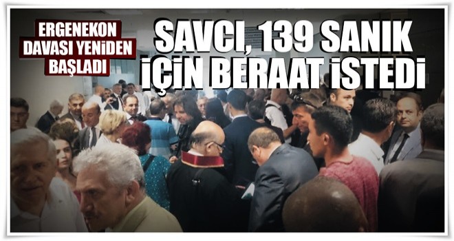 Savcı, 139 sanık için beraat istedi