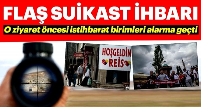 "Erdoğan’a Balkanlar ziyaretinde suikast" ihbarı