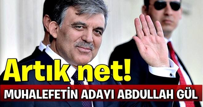 ArtÄ±k net! Muhalefetin adayÄ± Abdullah GÃ¼l, AkÅener Ã§ekiliyor