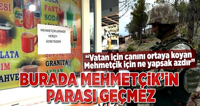 ‘Burada Mehmetçik parası geçmez’ .