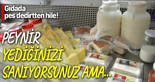 Gıdada pes dedirten hile! Peynir yediğinizi sanıyorsunuz ama...