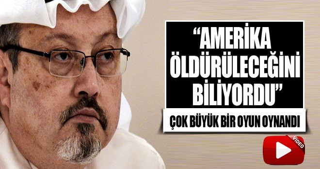 'Amerika Cemal Kaşıkçı'nın öldürüleceğini biliyordu'