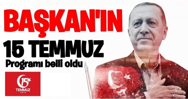 Başkan Erdoğan'ın 15 Temmuz etkinlik programı belli oldu