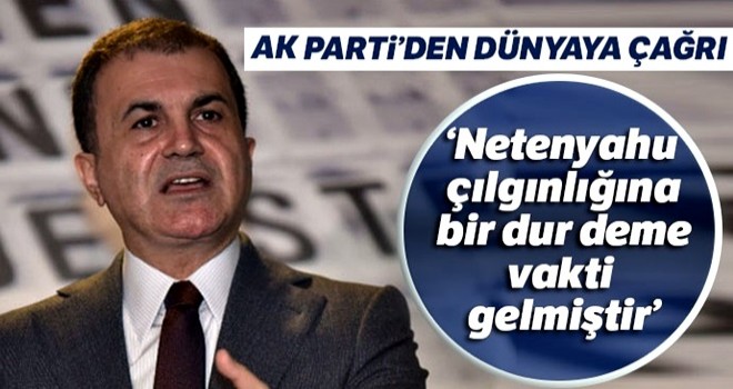 AK Parti Sözcüsü Çelik'ten dünyaya Netanyahu çağrısı