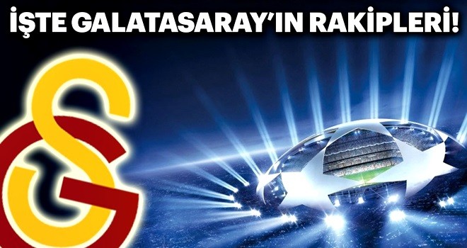 Galatasaray muhtemel rakipleri belli oldu!