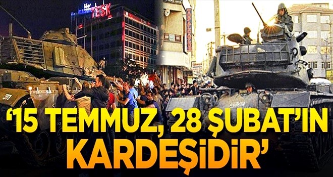 Toraman: 15 Temmuz 28 Şubat’ın kardeşidir