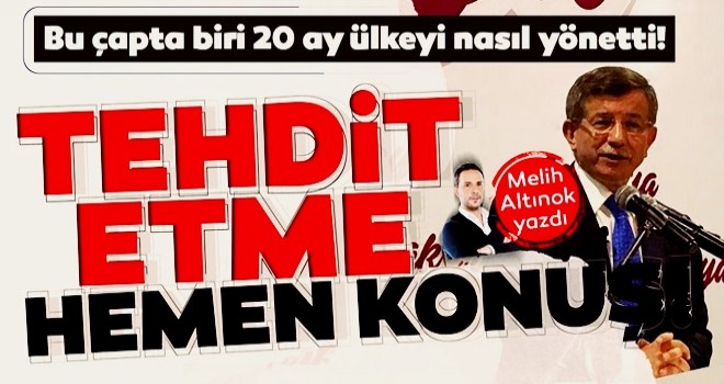 Şantajı bir strateji olarak gören Davutoğlu 20 ay Türkiye'yi nasıl yönetti? .