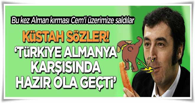 Alman kırması Cem'den küstah sözler: "Türkiye Almanya'nın karşısında hazır ola geçti"