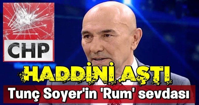 Tunç Soyer'in 'Rum' sevdası kabardı! Akla ziyan 'Kıbrıs' açıklaması