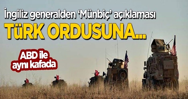 İngiliz generalden Münbiç açıklaması: Türk ordusuna...