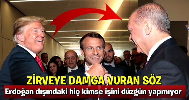 Zirveye damga vuran sözler: Erdoğan dışındaki hiç kimse işini düzgün yapmıyor