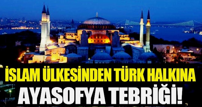 İslam ülkesinden Türk halkına Ayasofya tebriği