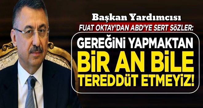 Fuat Oktay'dan ABD'nin skandal kararına tepki! 'Bir an bile tereddüt etmeyiz'