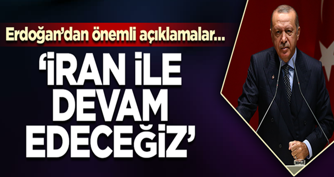 Cumhurbaşkanı Erdoğan’dan önemli açıklamalar… ‘İran ile devam edeceğiz…’