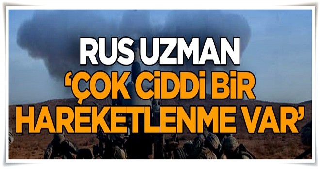 Rus uzman: Çok ciddi bir hareketlenme var