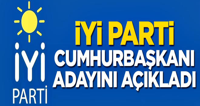 İYİ Parti cumhurbaşkanı adayını açıkladı!