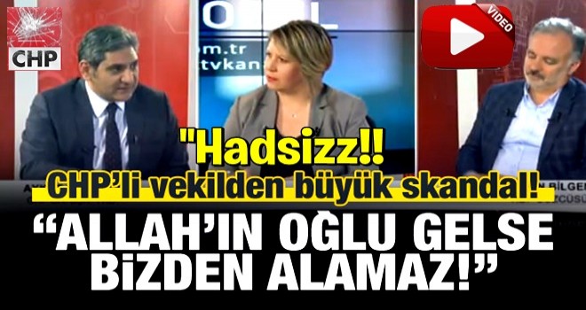 CHP'li AydoÄdu'dan Ã§irkin sÃ¶zler: Allah'Ä±n oÄlu gelse alamaz!