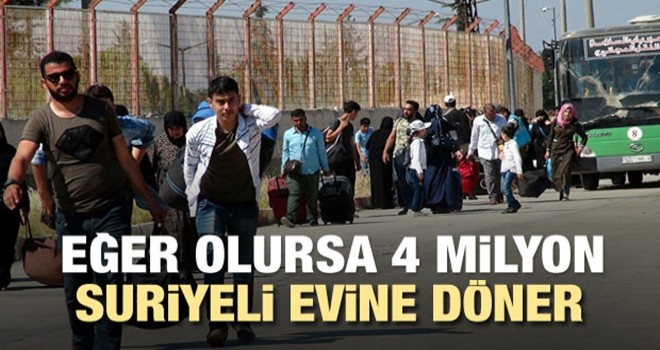 Güvenli bölge olursa 4 milyon Suriyeli evine döner