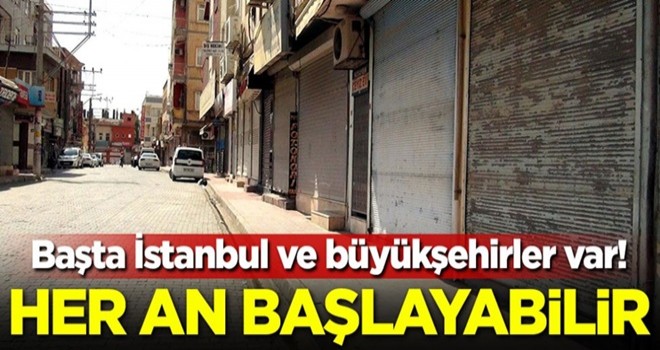 Başta İstanbul ve büyükşehirler var! Her an başlayabilir