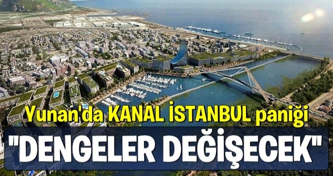 Kanal İstanbul Yunanistan'ın da gündeminde: Dengeler değişecek