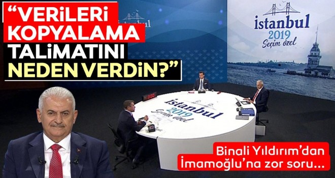 Binali Yıldırım'dan İmamoğlu'na zor soru: Verileri kopyalama talimatını neden verdin?