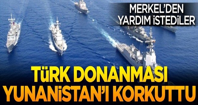 Türk Donanması harekete geçti! Yunanistan Merkel'den yardım istedi