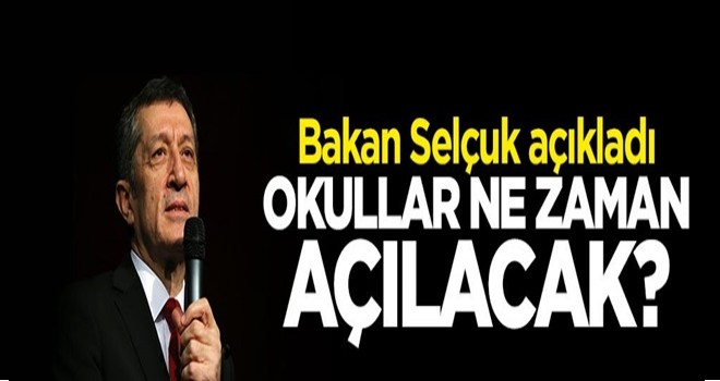 Bakan Selçuk açıkladı: Okullar ne zaman açılacak?