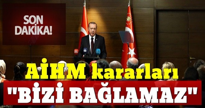 Başkan Erdoğan: ''Bizi bağlamaz''