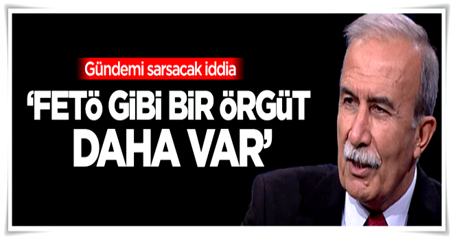 Gündemi sarsacak açıklama: FETÖ gibi bir örgüt daha var!