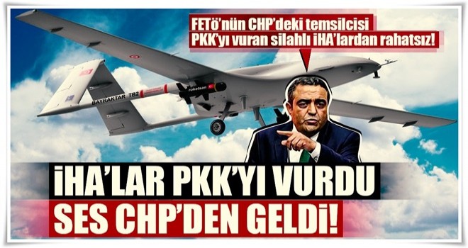 CHP’li vekil SİHA'dan rahatsız oldu