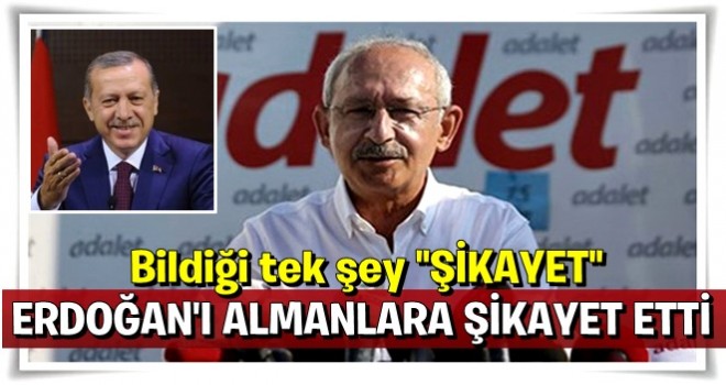 Kılıçdaroğlu Erdoğan'ı Alman basınına şikayet etti